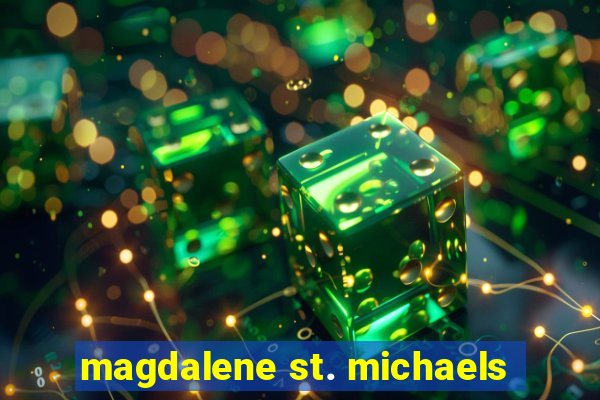 magdalene st. michaels